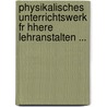Physikalisches Unterrichtswerk Fr Hhere Lehranstalten ... by H. Boerner