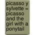 Picasso y Sylvette = Picasso and the Girl with a Ponytail