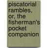 Piscatorial Rambles, Or, The Fisherman's Pocket Companion door George Bagnall