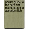 Pocket Guide to the Care and Maintenance of Aquarium Fish door Richard Crowe