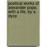 Poetical Works of Alexander Pope, with a Life, by A. Dyce door Alexander Pope