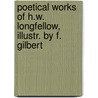 Poetical Works of H.W. Longfellow, Illustr. by F. Gilbert door Henry Wardsworth Longfellow