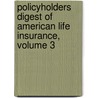 Policyholders Digest Of American Life Insurance, Volume 3 by Anonymous Anonymous