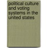 Political Culture And Voting Systems In The United States by Robert Jay Dilger