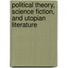 Political Theory, Science Fiction, and Utopian Literature by Tony Burns
