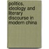 Politics, Ideology And Literary Discourse In Modern China