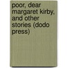 Poor, Dear Margaret Kirby, and Other Stories (Dodo Press) door Kathleen Thompson Norris