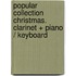 Popular Collection Christmas. Clarinet + Piano / Keyboard