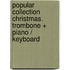 Popular Collection Christmas. Trombone + Piano / Keyboard