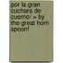 Por la Gran Cuchara de Cuerno! = By the Great Horn Spoon!