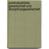 Postindustrielle Gesellschaft und Disziplinargesellschaft door Mathias Purr