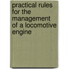 Practical Rules For The Management Of A Locomotive Engine door Charles Hutton Gregory