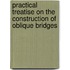 Practical Treatise on the Construction of Oblique Bridges