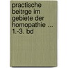 Practische Beitrge Im Gebiete Der Homopathie ... 1.-3. Bd door Onbekend