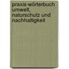 Praxis-Wörterbuch Umwelt, Naturschutz und Nachhaltigkeit door Johann Schreiner