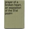 Prayer of a Broken Heart, an Exposition of the 51st Psalm by Robert Smith Candlish