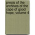 Precis Of The Archives Of The Cape Of Good Hope, Volume 4