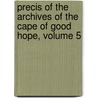 Precis of the Archives of the Cape of Good Hope, Volume 5 door Cape Of Good Hope