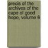 Precis of the Archives of the Cape of Good Hope, Volume 6