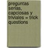 Preguntas Serias, Capciosas y Triviales = Trick Questions