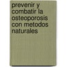 Prevenir y Combatir La Osteoporosis Con Metodos Naturales door Nuria Viver Barri