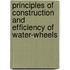 Principles Of Construction And Efficiency Of Water-Wheels