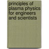 Principles Of Plasma Physics For Engineers And Scientists by Umran S. Inan