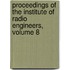 Proceedings Of The Institute Of Radio Engineers, Volume 8