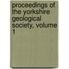 Proceedings Of The Yorkshire Geological Society, Volume 1 by Unknown