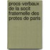 Procs-Verbaux de La Socit Fraternelle Des Protes de Paris