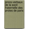Procs-Verbaux de La Socit Fraternelle Des Protes de Paris by Ambroise Firmin Didot