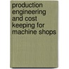 Production Engineering And Cost Keeping For Machine Shops by William Rupert Bassett