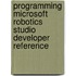 Programming Microsoft Robotics Studio Developer Reference