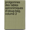 Prolgomnes Des Tables Astronimiques D'Oloug-Beg, Volume 2 door Ulugh Beg