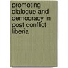 Promoting Dialogue And Democracy In Post Conflict Liberia door Tarnue Johnson