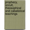 Prophecy, Occult, Theosophical And Cabalistical Teachings door Dr Robert Fludd