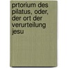 Prtorium Des Pilatus, Oder, Der Ort Der Verurteilung Jesu door Carl Mommert