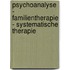 Psychoanalyse - Familientherapie - systematische Therapie