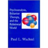 Psychoanalysis, Behavior Therapy And The Relational World by Paul L. Wachtel