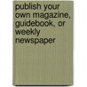 Publish Your Own Magazine, Guidebook, Or Weekly Newspaper by Thomas Arthur Williams