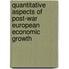 Quantitative Aspects Of Post-War European Economic Growth door Onbekend