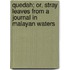 Quedah; Or, Stray Leaves From A Journal In Malayan Waters