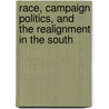 Race, Campaign Politics, and the Realignment in the South by James M. Glaser
