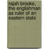 Rajah Brooke, The Englishman As Ruler Of An Eastern State
