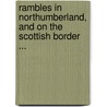 Rambles in Northumberland, and On the Scottish Border ... door William Andrew Chatto