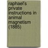Raphael's Private Instructions In Animal Magnetism (1885) door Raphael