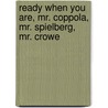 Ready When You Are, Mr. Coppola, Mr. Spielberg, Mr. Crowe by Jerry Ziesmer
