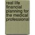 Real Life Financial Planning for the Medical Professional