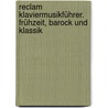 Reclam Klaviermusikführer. Frühzeit, Barock und Klassik by W. Oehlmann