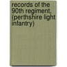 Records Of The 90th Regiment, (Perthshire Light Infantry) door Alexander Marin Delavoye